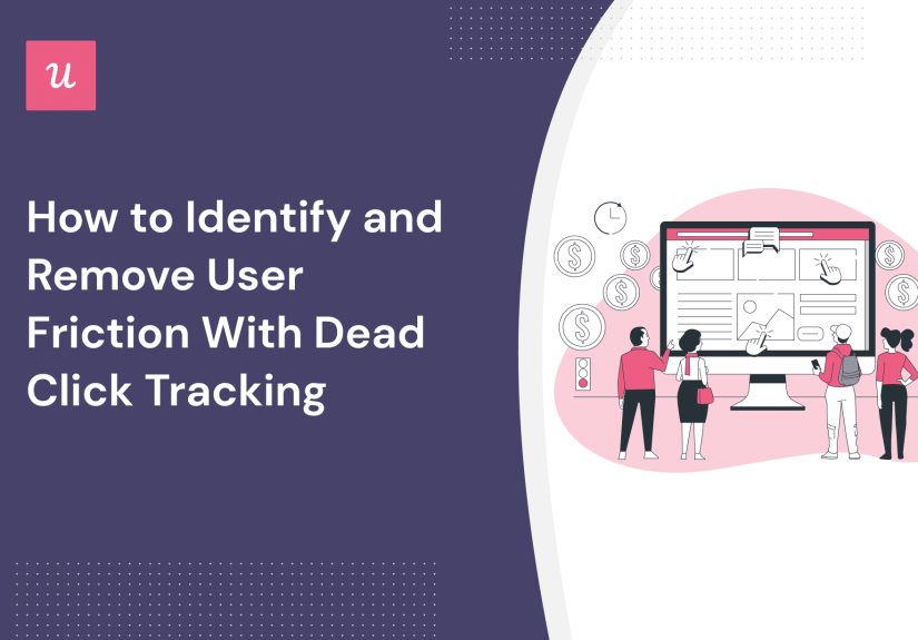 How to Identify and Remove User Friction With Dead Click Tracking
