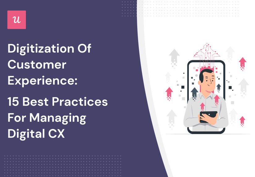 Digitization of Customer Experience: 15 Best Practices For Managing Digital CX
