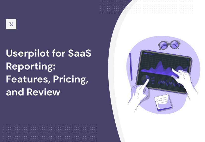 Userpilot for SaaS Reporting: Features, Pricing, and Review - Thoughts about Product Adoption, User Onboarding and Good UX